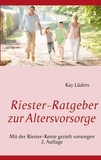 Kay Lüders - Riester-Ratgeber zur Altersvorsorge - Mit der Riester-Rente gezielt vorsorgen.