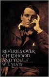 W. B. Yeats - Reveries over Childhood and Youth.