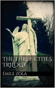 Emile Zola - The Three Cities Trilogy.