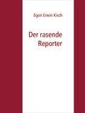 Egon Erwin Kisch et Gabriel Arch - Der rasende Reporter.