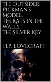 H. P. Lovecraft - The Outsider, Pickman's Model, The Rats in the Walls, The Silver Key.