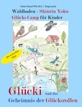 Greta Hessel et Dragi Lycka - Waldbaden - Shinrin Yoku Glücks Camp für Kinder - Glücki und das Geheimnis der Glücksrollen.