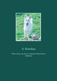A. Ketschau - Weiß wie Schnee und schwarz wie Ebenholz: Weißer Schweizer Schäferhund.