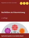 Brigid Ryll et Stefan Jarzombek - Bachblüten als Erkenntnisweg - 2. Auflage.