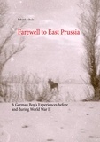 Ortrun Schulz et Erhard Schulz - Farewell to East Prussia - A German Boy's Experiences before and during World War II.