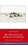Alfred Wegener - Mit Motorboot und Schlitten in Grönland - Erlebnisse auf der Expedition 1929.