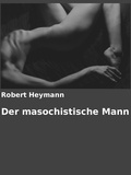 Robert Heymann et Gabriel Arch - Der masochistische Mann.