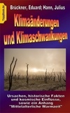 Eduard Brückner et Julius Hann - Klimaänderungen und Klimaschwankungen - Ursachen, historische Fakten und kosmische Einflüsse, sowie ein Anhang "Mittelalterliche Warmzeit".