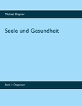 Michael Depner - Seele und Gesundheit - Band 1 Diagnosen.