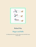 Roland May - Magus und Bello - Zwei Bildergeschichten über den Zauberer Magus und den Hund Bello, die gute Freunde werden.