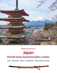 Wolfgang Beckmann - Japan: Porträt eines faszinierenden Landes - Land, Geschichte, Kultur, Gesellschaft, Sehenswertes und mehr.