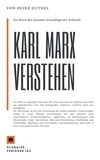 Heinz Duthel - Karl Marx verstehen. Die Basis der Sozialen Grundlage der Zukunft? - Karl Marx, wird zum einflussreichsten Denker des 21. Jahrhunderts werden..