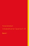 Thomas Eschenbach - Vokabeltrainer Spanisch B1 - Band 1.