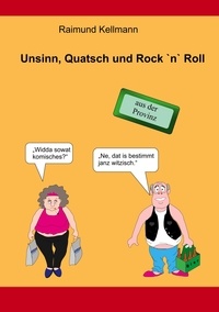 Raimund Kellmann - Unsinn, Quatsch und Rock `n` Roll - aus der Provinz.