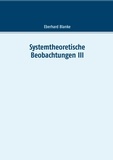 Eberhard Blanke - Systemtheoretische Beobachtungen III.
