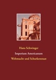 Hans Schwinger - Imperium Americanum - Weltmacht und Schurkenstaat.