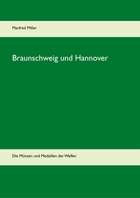 Manfred Miller - Braunschweig und Hannover - Die Münzen und Medaillen der Welfen.