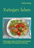 Marilyn Düring - Ketogen Leben - Erfahrungen, Tipps &amp; Tricks sowie Rezepte zum Einstieg in die ketogene Ernährung.