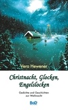 Vera Hewener - Christnacht, Glocken, Engelslocken - Gedichte und Geschichten zur Advents- und Weihnachtszeit.