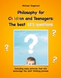 Michael Siegmund - Philosophy for Children and Teenagers: The best 123 questions - Including many pictures that will encourage the joint thinking process.