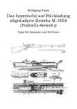 Wolfgang Finze - Das bayerische auf Rückladung abgeänderte Gewehr M.1858 (Podewils-Gewehr) - Tipps für Sammler und Schützen.