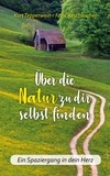 Kurt Tepperwein - Über die Natur zu dir selbst finden - Ein Spaziergang in dein Herz.
