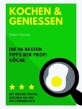 Robert Gasser - Kochen und Genießen - Die 96 besten Tipps der Profi Köche.