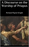 Richard Payne Knight - A Discourse on the Worship of Priapus.