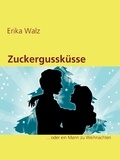 Erika Walz - Zuckergussküsse - ... oder ein Mann zu Weihnachten.