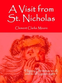Clement Clarke Moore - A Visit from St. Nicholas.