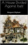 Margaret Oliphant - A House Divided Against Itself.