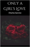 Charles Garvice - Only a Girl's Love.