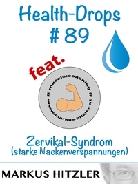 Markus Hitzler - Health-Drops #89 - Zervikal-Syndrom.