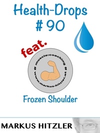 Markus Hitzler - Health-Drops #090 - Frozen Shoulder.
