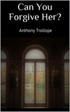 Anthony Trollope - Can You Forgive Her?.
