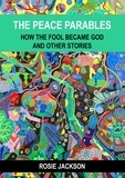 Rosie Jackson - The Peace Parables - How the fool became God and other stories.