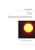 Klaus Mailahn - Der Sonnenwanderer - Utopischer Roman.