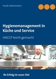 Frank Höchsmann - Hygienemanagement in Küche und Service - HACCP leicht gemacht.