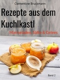 Clementine Bruckmann - Rezepte aus dem Kuchlkastl - Marmeladen, Säfte &amp; Gelees.