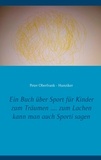 Peter Oberfrank - Hunziker - Ein Buch über Sport für Kinder zum Träumen .... zum Lachen kann man auch Sporti sagen.