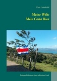 Kurt Lehmkuhl - Meine Welt: Mein Costa Rica - Reisegeschichten aus einem zufriedenen Land.