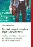 Hendrik Preßler - Die zweite Ausbildungsphase angehender Lehrkräfte - Analyse episodischer Interviews zum Belastungsempfinden im Vorbereitungsdienst.
