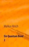 Markus Hirsch - Ein Quantum Bond 2 - Die Roger Moore- und Pierce Brosnan-Jahre der Filmserie.