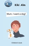 Kiki Alm - Mum, I want a dog!.