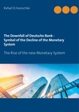 Rafael D. Kasischke - The Downfall of Deutsche Bank - Symbol of the Decline of the Monetary System - The Rise of the new Monetary System.