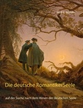 Wolf E. Matzker - Die deutsche Romantiker-Seele - auf der Suche nach dem Wesen der deutschen Seele.