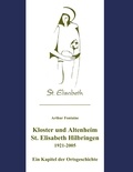 Arthur Fontaine - Kloster und Altenheim St. Elisabeth Hilbringen - Ein Kapitel der Ortsgeschichte.