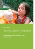 Sabine Wöger - Handpuppen gestalten - Ein Bastelerlebnis für Kinder und Erwachsene.
