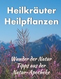 Helga Schilden et Tom Schilden - Heilkräuter/ Heilpflanzen - Wunder der Natur - Tipps aus der Natur-Apotheke.