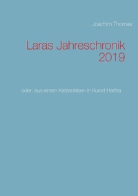 Joachim Thomas - Laras Jahreschronik 2019 - oder: aus einem Katzenleben in Kurort Hartha.